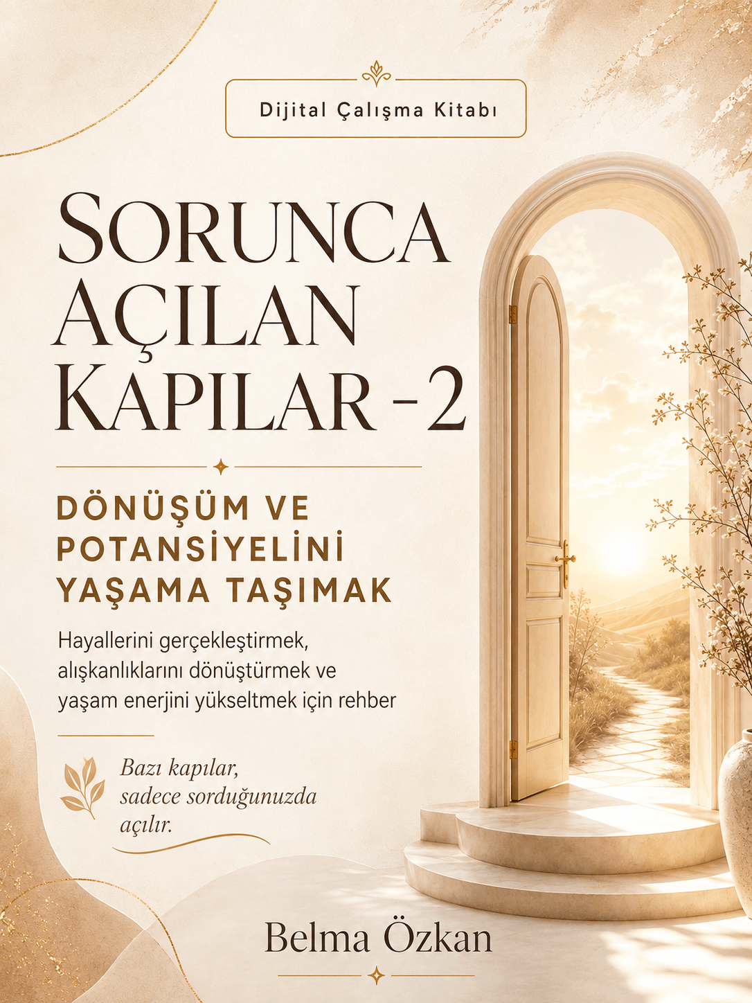 SORUNCA AÇILAN KAPILAR-2: Dönüşüm Ve Potansiyelini Yaşama Taşımak