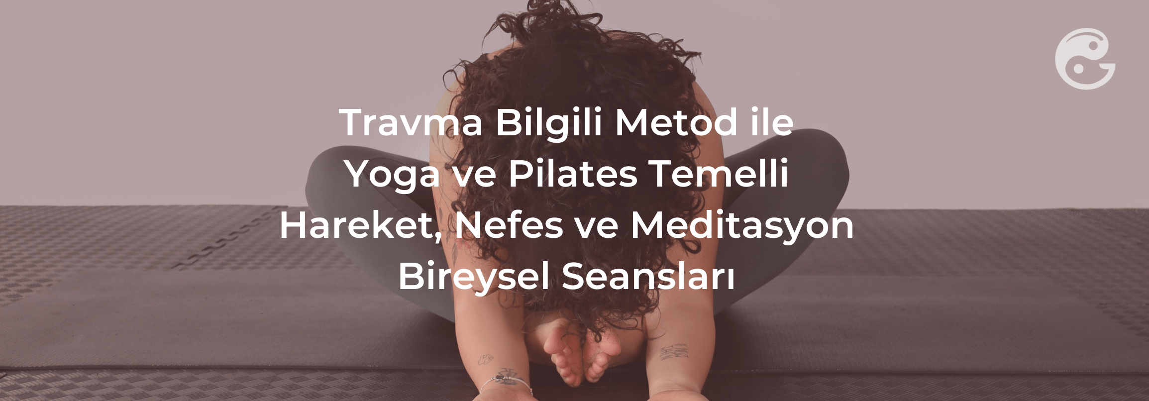 Travma Bilgili Yoga Ve Pilates Temelli Hareket, Nefes Kapasitesi Artırma, Meditasyon Seansları