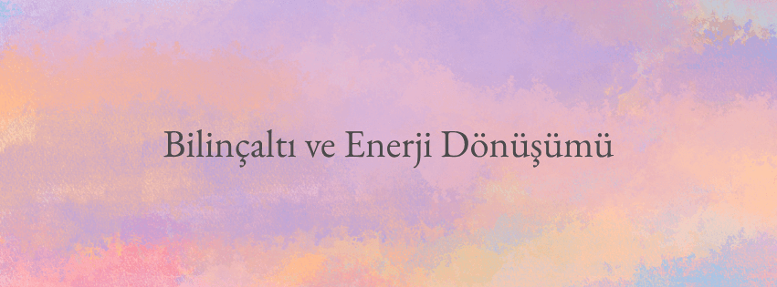 Bilinçaltı ve Enerji Dönüşüm Seansı