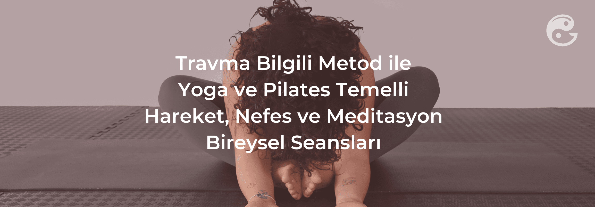 Travma Bilgili Yoga Ve Pilates Temelli Hareket, Nefes Kapasitesi Artırma, Meditasyon Seansları